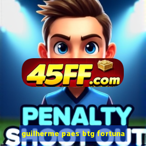 guilherme paes btg fortuna